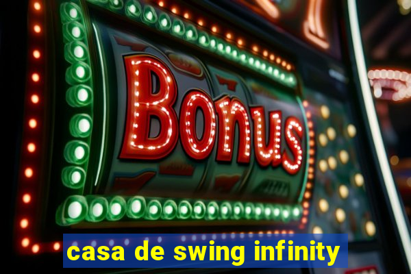 casa de swing infinity